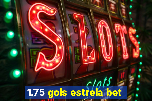 1.75 gols estrela bet